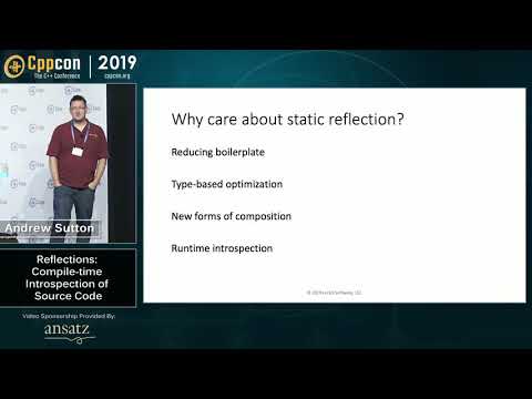 CppCon 2019: Andrew Sutton “Reflections: Compile-time Introspection of Source Code”