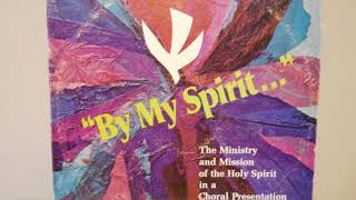 "By My Spirit"  The Mission of the Holy Spirit in a Coral Presentation
