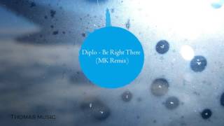 Diplo - Be Right There (MK Remix)