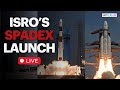ISRO Rocket Launch Live Today ISRO SpaDeX PSLV Launch LIVE ISRO LIVE News