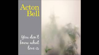 Acton Bell - Sad Sad Heart