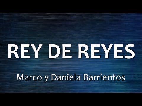 C0154 REY DE REYES - Marco y Daniela Barrientos (Letras)
