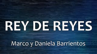 C0154 REY DE REYES - Marco y Daniela Barrientos (Letras)