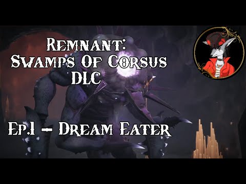 Remnant: Swamps Of Corsus DLC Ep.1 - Dream Eater