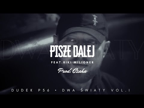 DUDEK P56 - PISZE DALEJ FEAT.RIKI MILIONER  PROD.CZAHA