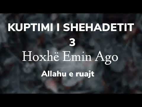 KUPTIMI I SHEHADETIT 3 (KUPTIMI I TABLIKSAVE DHE I IHUANSAVE) HOXHE EMIN AGO ALLAHU E RUAJT