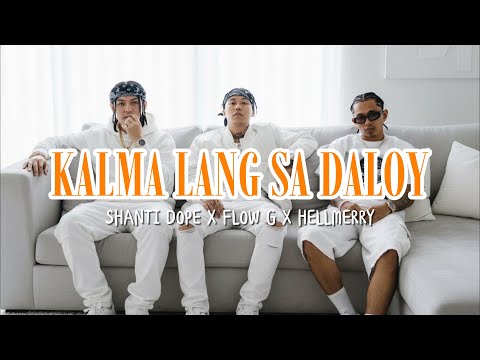 KALMA LANG SA DALOY - SHANTI DOPE x FLOW G x HELLMERRY