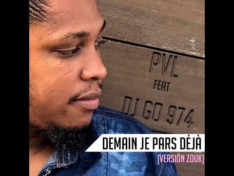 PVL feat  DJ Go 974 - Demain je pars déjà (Version Zouk)