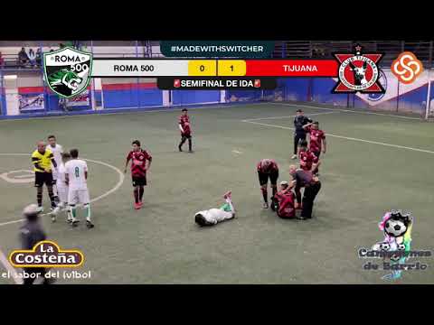 ROMA 500 VS TIJUANA (semifinal ida CAMPEONES DE BARRIO)