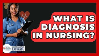 What Is Diagnosis In Nursing? - Nursing Knowledge Exchange