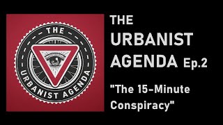 The 15-Minute Conspiracy - The Urbanist Agenda by @NotJustBikes, featuring Adam Something