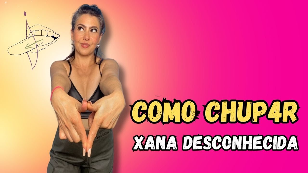 COMO CHVP4R UMA X4N4 DESCONHECIDA