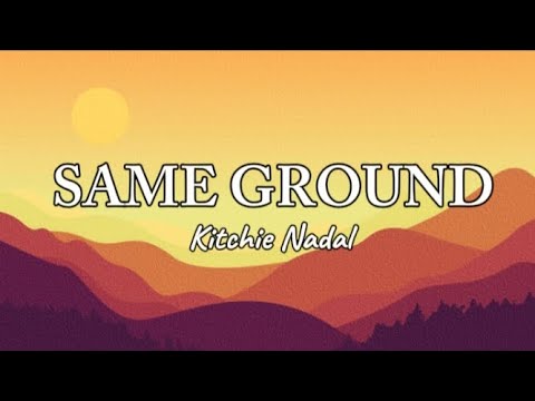 SAME GROUND - Kitchie Nadal(Lyrics)