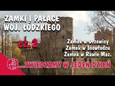 ZAMEK DRZEWICA, ZAMEK INOWŁÓDZ, ZAMEK RAWA MAZOWIECKA - ZAMKI I PAŁACE ŁÓDZKIEGO. CO WARTO ZOBACZYĆ