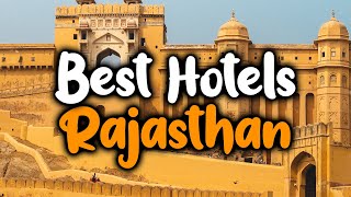 Best Hotels In Rajasthan, India - For Families, Couples, Work Trips, Luxury & Bu