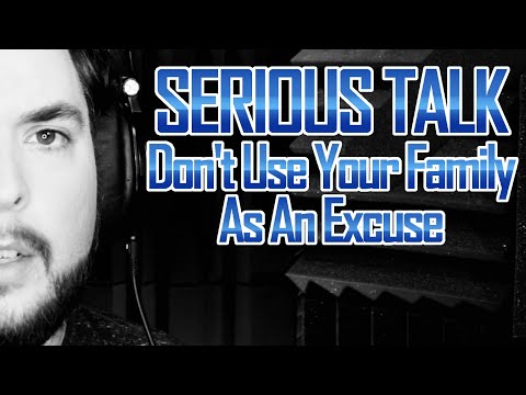 Don't Use Your FAMILY As An EXCUSE
