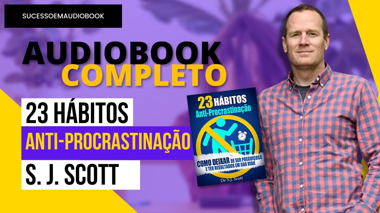 Audiobook Livro - 23 Hábitos Anti-Procrastinação - S. J. Scott - Completo (Pare de procrastinar)