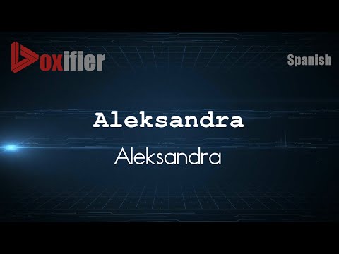 How to Pronounce Aleksandra (Aleksandra) in Spanish - Voxifier.com