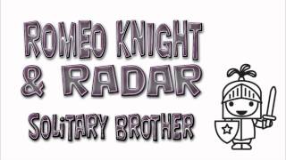 Romeo Knight & Radar / Solitary brother