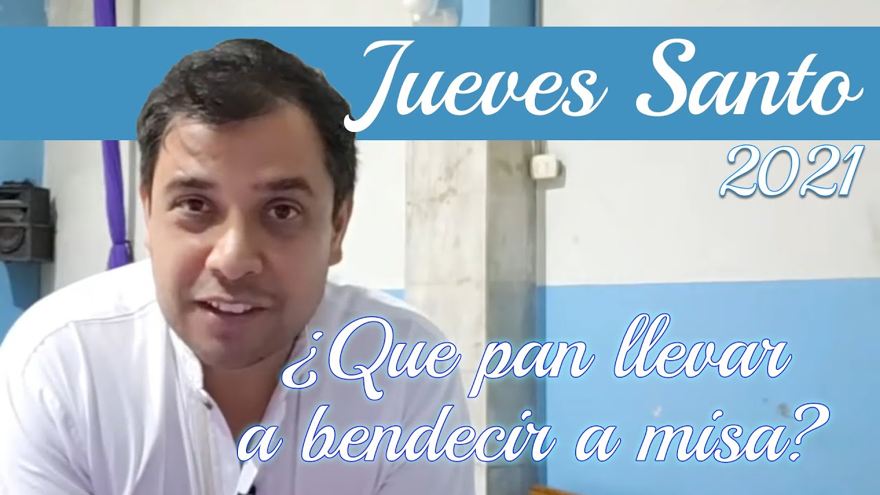 Jueves Santo 2021 ¿Qué pan llevar a bendecir a misa? - Padre Arturo Cornejo