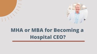 MHA or MBA for Becoming a Hospital CEO?