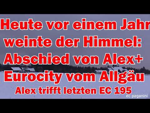 Heute vor einem Jahr weinte der Himmel! Abschied von Alex und Eurocity vom Allgäu! EC 195 trifft ALX