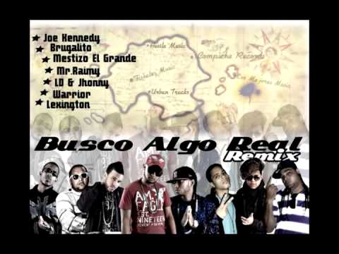Joe Kennedy Ft Mr Raimy, meztizo, LD Y Johnny, brugalito, lexinthon  - Busco Algo Real (Remix)