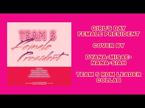 GIRLS' DAY FEMALE PRESIDENT | COVER BY DYANA•MISAE•NANA•SIAH | RDM LEADER COLLAB TEAM 5