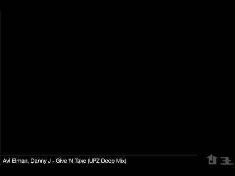 Avi Elman, Danny J - Give 'N Take (UPZ Deep Mix)