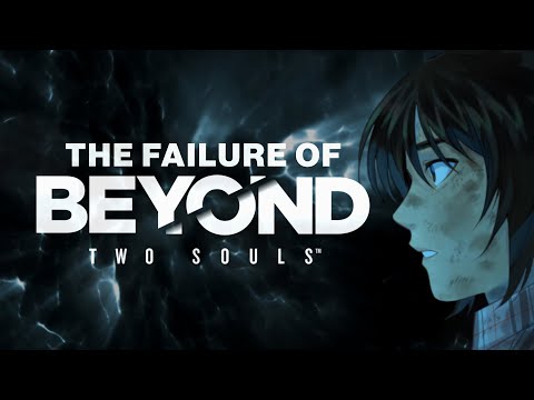 The Failure of Beyond: Two Souls (Part 1)