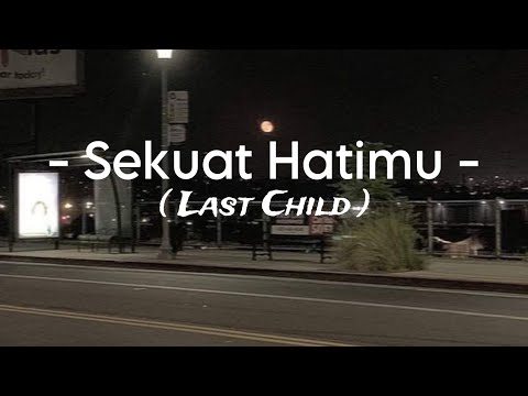 Sekuat Hatimu - ( Last Child )