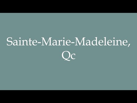How to Pronounce ''Sainte-Marie-Madeleine, Qc'' Correctly in French