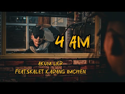 Akum Lkr - 4 Am feat. @Skalet581 x Adang imchen (Official music video)