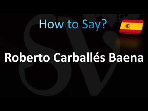 How to Pronounce Roberto Carballés Baena