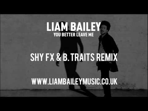 Liam Bailey - You Better Leave Me (Shy FX & B.Traits remix)