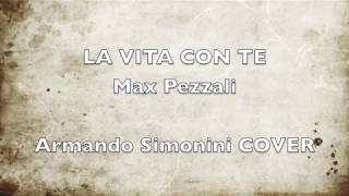 Max Pezzali - La vita con te (cover Armando Simonini)