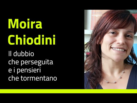 Moira Chiodini - Il dubbio che perseguita e i pensieri che tormentano