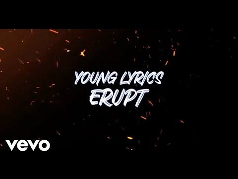 Young Lyrics - Erupt (Official Lyric Video)