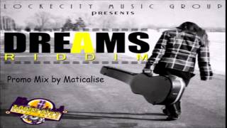 Dreams Riddim Mix {LockeCity Music Group} @Maticalise