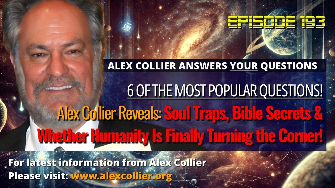 Alex Collier Reveals Soul Traps, Bible Secrets & Whether Humanity Is Finally Turning the Corner!