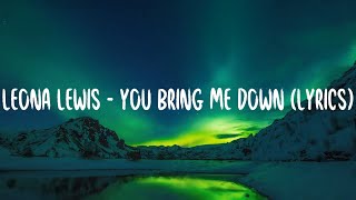 Leona Lewis - You Bring Me Down (lyrics)