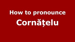 How to pronounce Cornățelu