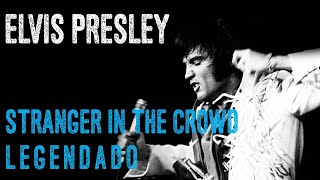 Elvis Presley - Stranger in the Crowd - LEGENDADO