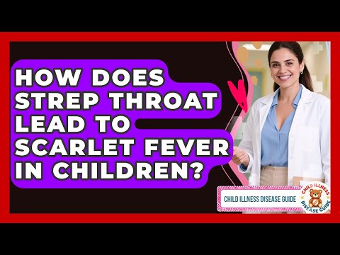 How Does Strep Throat Lead To Scarlet Fever In Children? | Child Illness Disease Guide News