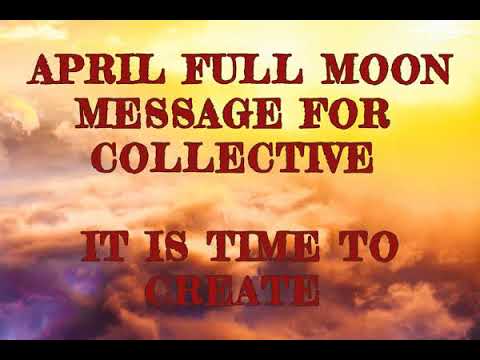 April Full Moon Shift:  Message For the Collective