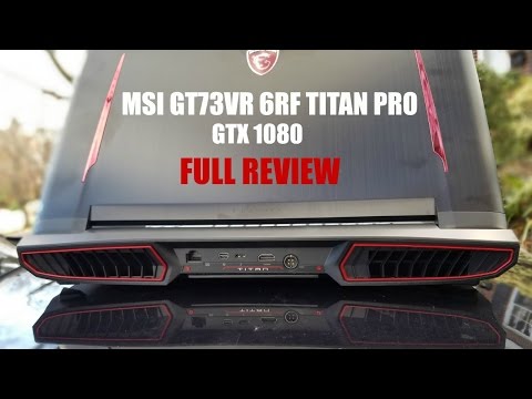 MSI GT73VR 6RF TITAN PRO - GTX 1080 FULL REVIEW. IS IT FAST & COOL ?