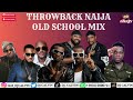 Naija Throwback 2000s Mix Old School Naija Mix Stereoman 2face Timaya Duncan P Square Flavour
