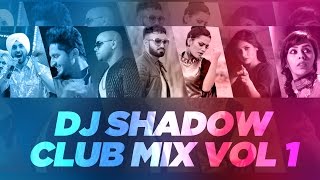 Club Mix - Vol 1 | DJ Shadow Dubai and Dhol Beat International | Latest Punjabi Songs | Speed Recods