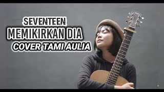 Download lagu MEMIKIRKAN DIA - SEVENTEEN ( COVER TAMI AULIA ) mp3 Download lagu MEMIKIRKAN DIA - SEVENTEEN ( COVER TAMI AULIA ) mp3