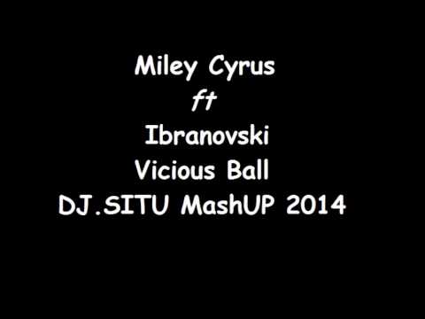 Miley Cyrus ft Ibranovski   Vicious Ball Dj SITU MashUP 2014